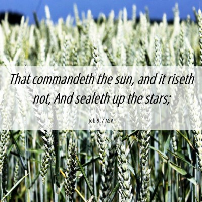 Picture 06 - Job 9:7 ASV - That commandeth the sun, and it riseth not, And - Bible Verse Picture