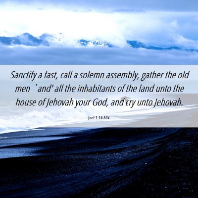 Picture 06 - Joel 1:14 ASV - Sanctify a fast, call a solemn assembly, gather - Bible Verse Picture