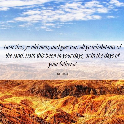 Picture 06 - Joel 1:2 ASV - Hear this, ye old men, and give ear, all ye - Bible Verse Picture