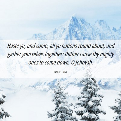 Picture 06 - Joel 3:11 ASV - Haste ye, and come, all ye nations round about, - Bible Verse Picture