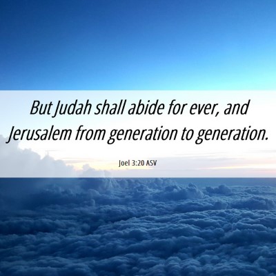 Picture 06 - Joel 3:20 ASV - But Judah shall abide for ever, and Jerusalem - Bible Verse Picture