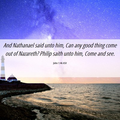Picture 06 - John 1:46 ASV - And Nathanael said unto him, Can any good thing - Bible Verse Picture