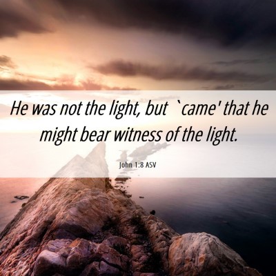 Picture 06 - John 1:8 ASV - He was not the light, but `came' that he might - Bible Verse Picture