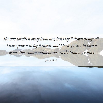 Picture 06 - John 10:18 ASV - No one taketh it away from me, but I lay it down - Bible Verse Picture