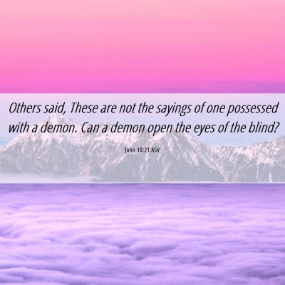 Picture 06 - John 10:21 ASV - Others said, These are not the sayings of one - Bible Verse Picture