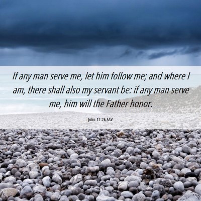 Picture 06 - John 12:26 ASV - If any man serve me, let him follow me; and where - Bible Verse Picture
