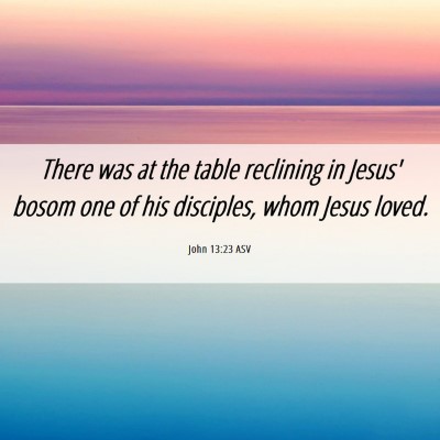 Picture 06 - John 13:23 ASV - There was at the table reclining in Jesus' bosom - Bible Verse Picture