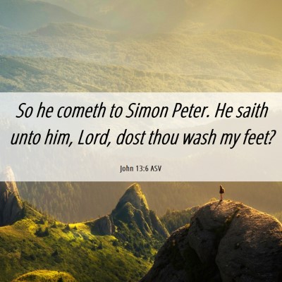 Picture 06 - John 13:6 ASV - So he cometh to Simon Peter. He saith unto him, - Bible Verse Picture