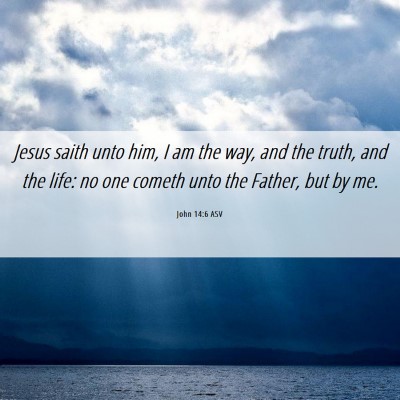 Picture 06 - John 14:6 ASV - Jesus saith unto him, I am the way, and the - Bible Verse Picture