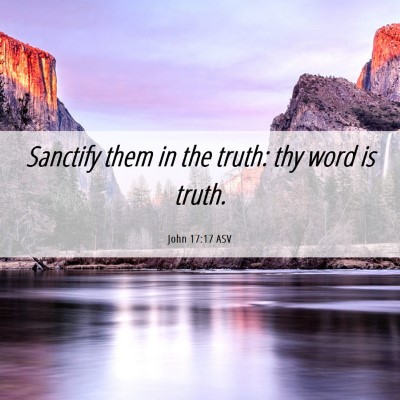 Picture 06 - John 17:17 ASV - Sanctify them in the truth: thy word is - Bible Verse Picture