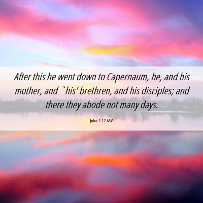 Picture 06 - John 2:12 ASV - After this he went down to Capernaum, he, and his - Bible Verse Picture