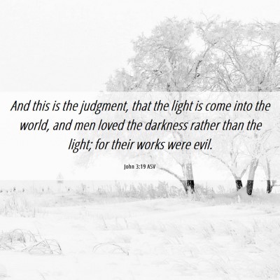 Picture 06 - John 3:19 ASV - And this is the judgment, that the light is come - Bible Verse Picture