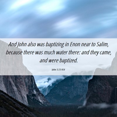 Picture 06 - John 3:23 ASV - And John also was baptizing in Enon near to - Bible Verse Picture