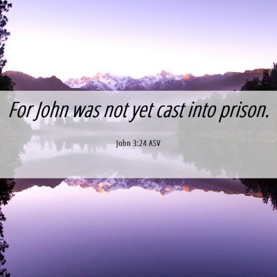 Picture 06 - John 3:24 ASV - For John was not yet cast into - Bible Verse Picture