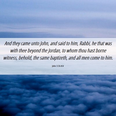 Picture 06 - John 3:26 ASV - And they came unto John, and said to him, Rabbi, - Bible Verse Picture