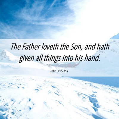 Picture 06 - John 3:35 ASV - The Father loveth the Son, and hath given all - Bible Verse Picture