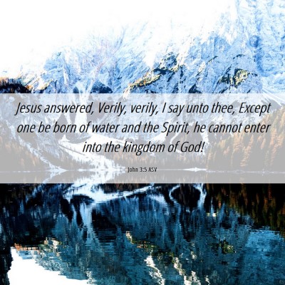 Picture 06 - John 3:5 ASV - Jesus answered, Verily, verily, I say unto thee, - Bible Verse Picture