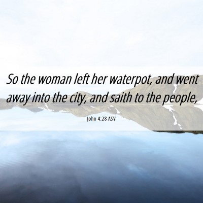 Picture 06 - John 4:28 ASV - So the woman left her waterpot, and went away - Bible Verse Picture