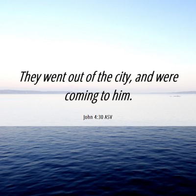 Picture 06 - John 4:30 ASV - They went out of the city, and were coming to - Bible Verse Picture
