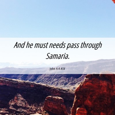 Picture 06 - John 4:4 ASV - And he must needs pass through - Bible Verse Picture