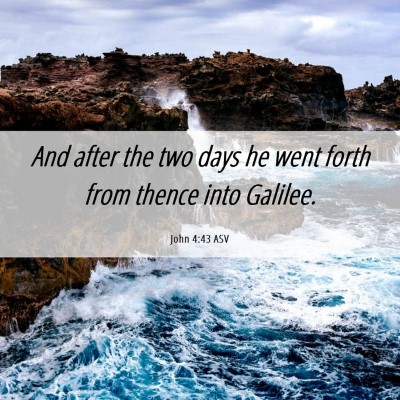 Picture 06 - John 4:43 ASV - And after the two days he went forth from thence - Bible Verse Picture