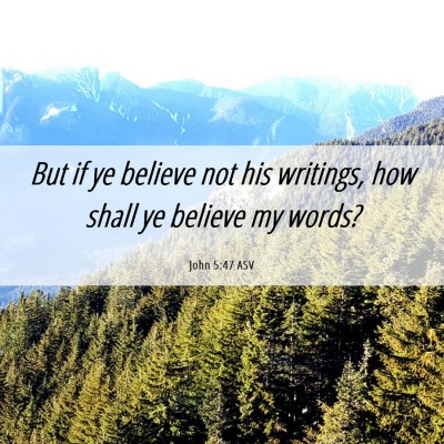 Picture 06 - John 5:47 ASV - But if ye believe not his writings, how shall ye - Bible Verse Picture