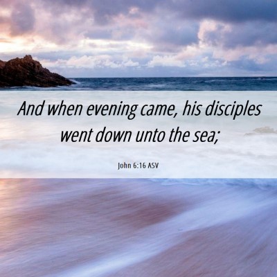 Picture 06 - John 6:16 ASV - And when evening came, his disciples went down - Bible Verse Picture