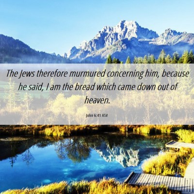 Picture 06 - John 6:41 ASV - The Jews therefore murmured concerning him, - Bible Verse Picture