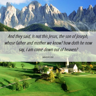 Picture 06 - John 6:42 ASV - And they said, Is not this Jesus, the son of - Bible Verse Picture