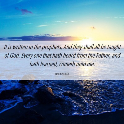 Picture 06 - John 6:45 ASV - It is written in the prophets, And they shall all - Bible Verse Picture