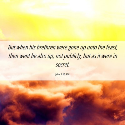Picture 06 - John 7:10 ASV - But when his brethren were gone up unto the - Bible Verse Picture