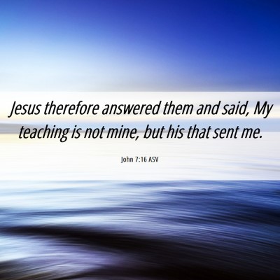 Picture 06 - John 7:16 ASV - Jesus therefore answered them and said, My - Bible Verse Picture