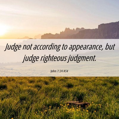 Picture 06 - John 7:24 ASV - Judge not according to appearance, but judge - Bible Verse Picture