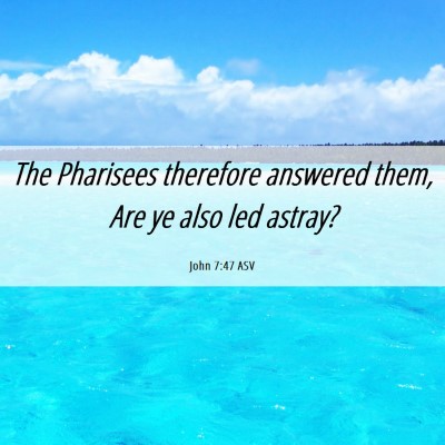 Picture 06 - John 7:47 ASV - The Pharisees therefore answered them, Are ye - Bible Verse Picture