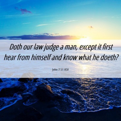 Picture 06 - John 7:51 ASV - Doth our law judge a man, except it first hear - Bible Verse Picture
