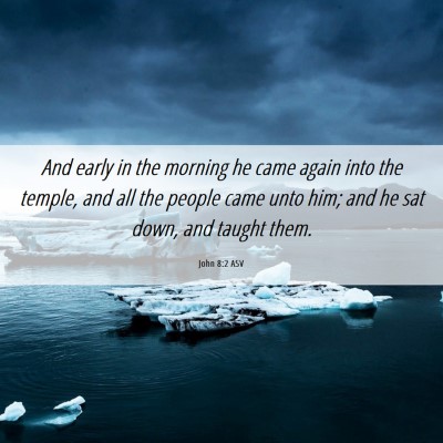 Picture 06 - John 8:2 ASV - And early in the morning he came again into the - Bible Verse Picture