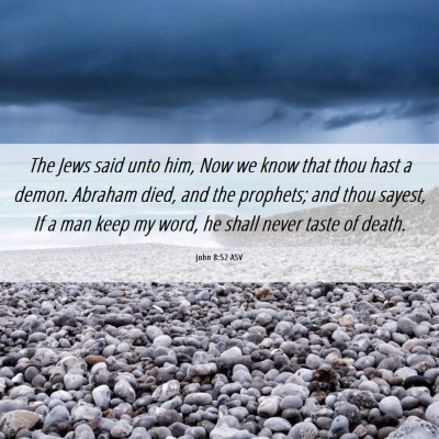 Picture 06 - John 8:52 ASV - The Jews said unto him, Now we know that thou - Bible Verse Picture