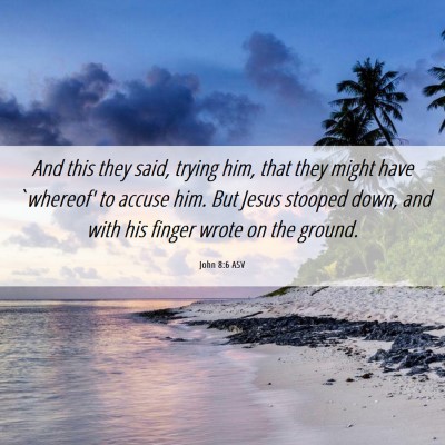 Picture 06 - John 8:6 ASV - And this they said, trying him, that they might - Bible Verse Picture