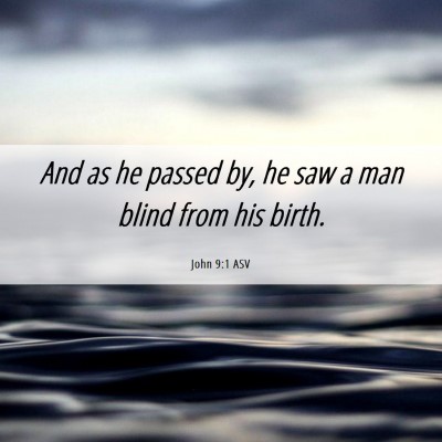 Picture 06 - John 9:1 ASV - And as he passed by, he saw a man blind from his - Bible Verse Picture