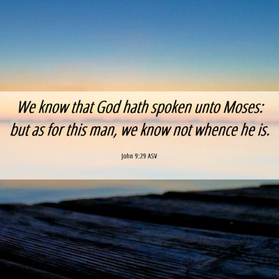 Picture 06 - John 9:29 ASV - We know that God hath spoken unto Moses: but as - Bible Verse Picture