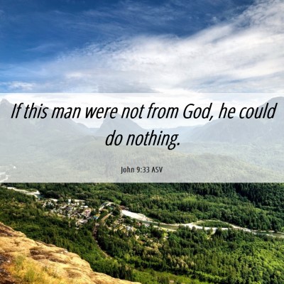 Picture 06 - John 9:33 ASV - If this man were not from God, he could do - Bible Verse Picture