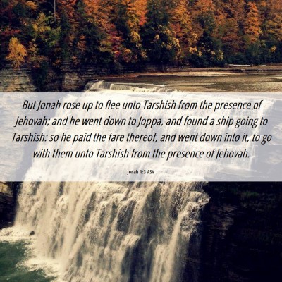 Picture 06 - Jonah 1:3 ASV - But Jonah rose up to flee unto Tarshish from the - Bible Verse Picture