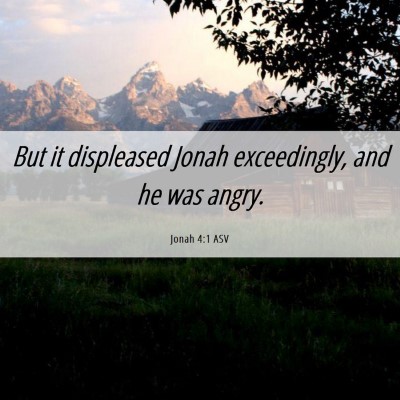 Picture 06 - Jonah 4:1 ASV - But it displeased Jonah exceedingly, and he was - Bible Verse Picture