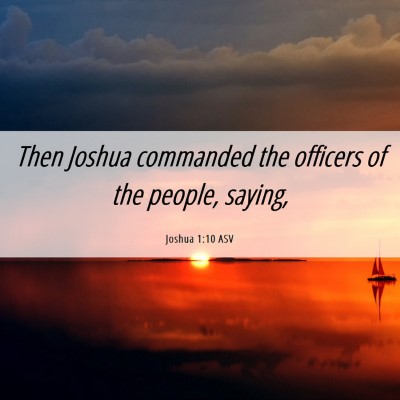 Picture 06 - Joshua 1:10 ASV - Then Joshua commanded the officers of the people, - Bible Verse Picture
