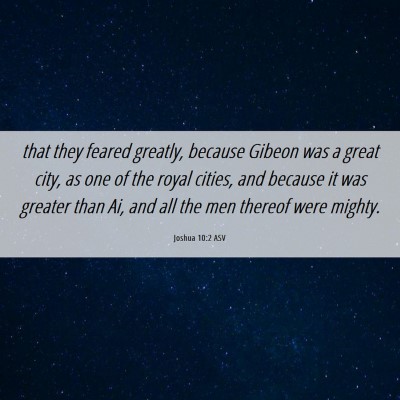 Picture 06 - Joshua 10:2 ASV - that they feared greatly, because Gibeon was a - Bible Verse Picture