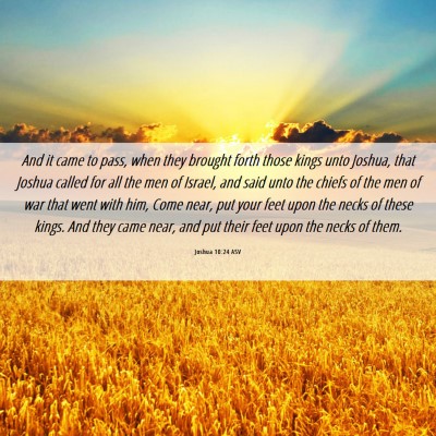 Picture 06 - Joshua 10:24 ASV - And it came to pass, when they brought forth - Bible Verse Picture