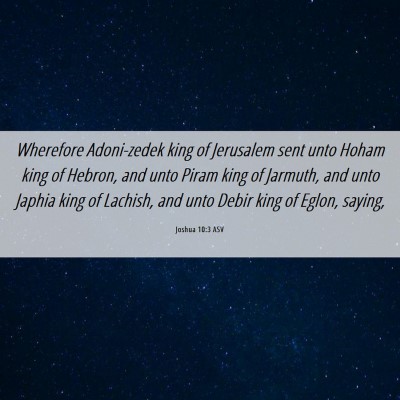 Picture 06 - Joshua 10:3 ASV - Wherefore Adoni-zedek king of Jerusalem sent unto - Bible Verse Picture