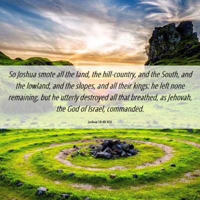 Picture 06 - Joshua 10:40 ASV - So Joshua smote all the land, the hill-country, - Bible Verse Picture