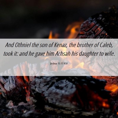 Picture 06 - Joshua 15:17 ASV - And Othniel the son of Kenaz, the brother of - Bible Verse Picture