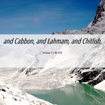 Picture 06 - Joshua 15:40 ASV - and Cabbon, and Lahmam, and - Bible Verse Picture